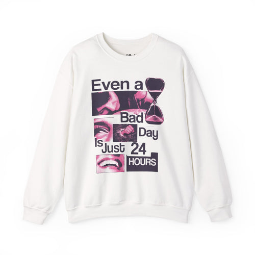 Crewneck Sweatshirt — "Even a Bad Day is Just 24 Hours" Graphic
